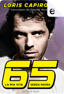 65 la mia vita senza paura by Loris Capirossi, Simone Sarasso