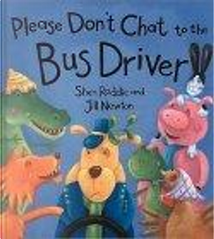Please Don't Chat to the Bus Driver by Jill Newton