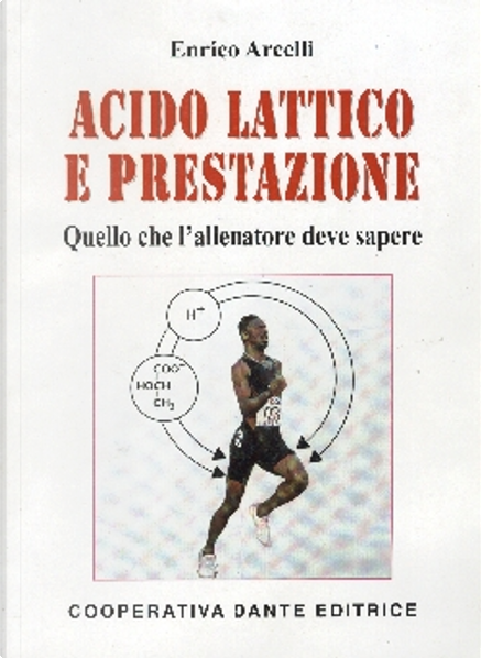 Acido lattico e prestazione by Enrico Arcelli, Cooperativa Dante, Economic  pocket edition - Anobii