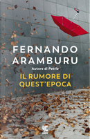 Il rumore di quest'epoca by Fernando Aramburu