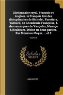 Dictionnaire Royal, François Et Anglois. Le François Tiré Des Dictupdnaires de Richelet, Furetiere, Tachard, de l'Academie Françoise, & Des Remarques by Abel Boyer