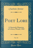 Poet Lore, Vol. 16 by Charlotte Porter