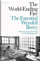 The World-Ending Fire by Wendell Berry