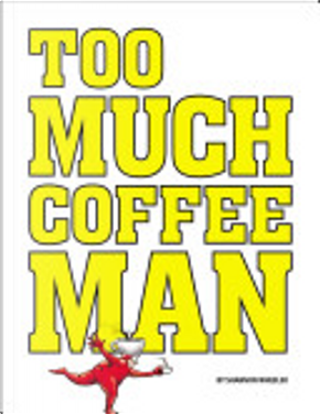 Too Much Coffee Man Omnibus by Shannon Wheeler