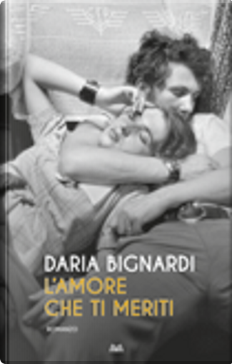 Tutte le edizioni di L'amore che ti meriti di Daria Bignardi - Anobii