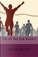 The 40 Day God Runner by Joseph Harris