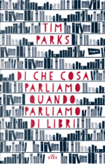 Di che cosa parliamo quando parliamo di libri by Tim Parks