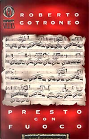 Presto con fuoco by Roberto Cotroneo