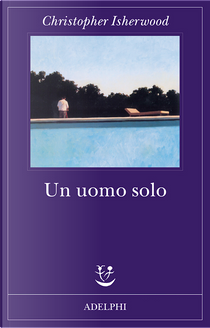 Un uomo solo by Christopher Isherwood