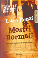 Mostri normali. Storie di morte e di altri misteri by Luca Ponzi