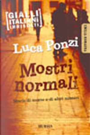 Mostri normali. Storie di morte e di altri misteri by Luca Ponzi
