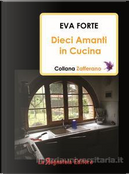 Dieci Amanti in Cucina by Eva Forte