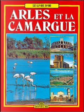 Arles e la Camargue by Annamaria Giusti, Giovanna Magi