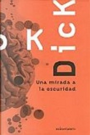 Una mirada a la oscuridad by Philip K. Dick