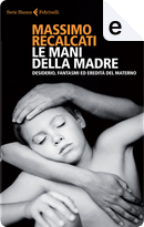 Le mani della madre by Massimo Recalcati