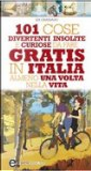 101 cose divertenti, insolite e curiose da fare gratis in Italia almeno una volta nella vita by Isa Grassano