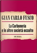 La carboneria e le altre società occulte by Gian Carlo Fusco