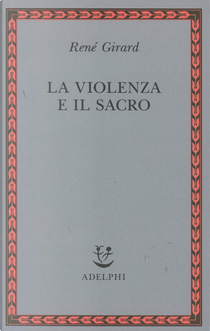 La violenza e il sacro by René Girard