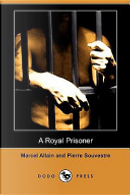A Royal Prisoner (Dodo Press) by Marcel Allain