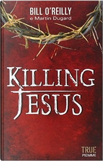 Killing Jesus by Bill O'Reilly, Martin Dugard