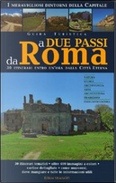 A due passi da Roma by Fabio Pagano, Francesca Montuori, Silvia Panti