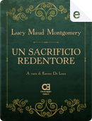 Un sacrificio redentore by Lucy Maud Montgomery