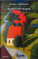 La notte dell'incanto by Steven Millhauser
