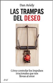 Las trampas del deseo by Dan Ariely Las trampas del deseo by Dan Ariely