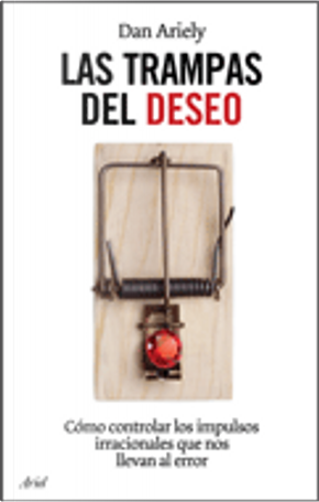 Las trampas del deseo by Dan Ariely