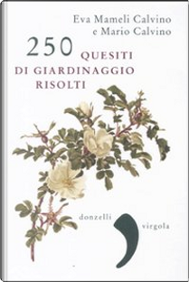 Duecentocinquanta quesiti di giardinaggio risolti by Eva Mameli Calvino, Mario Calvino