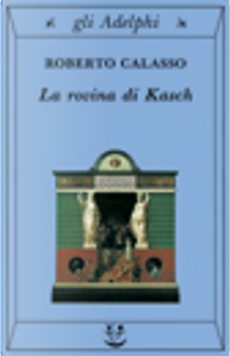 La rovina di Kasch by Roberto Calasso