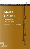 Marta e Maria. L'eremitismo francescano by Fabio Scarsato, Jean Leclercq, Thomas Merton