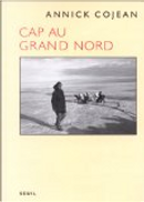 Cap Au Grand Nord by Annick Cojean