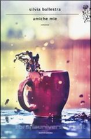 Amiche mie by Silvia Ballestra