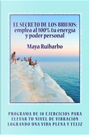 El Secreto De Los Brujos Emplea Al 100% Tu Energia Y Poder Personal by Maya Ruibarbo