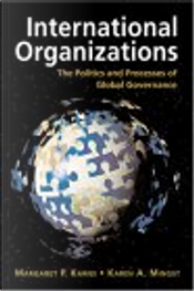 International Organizations by Karen A. Mingst, Margaret P. Karns