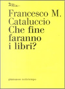 Che fine faranno i libri? by Francesco M. Cataluccio