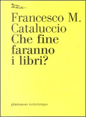Che fine faranno i libri? by Francesco M. Cataluccio