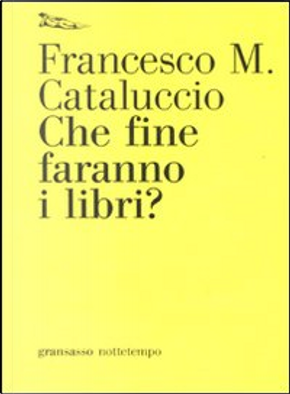 Che fine faranno i libri? by Francesco M. Cataluccio