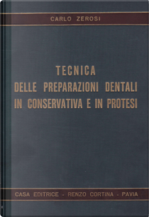 Tecnica delle preparazioni dentali in conservativa e in protesi by Carlo Zerosi