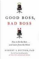 Good Boss, Bad Boss by Robert I. Sutton
