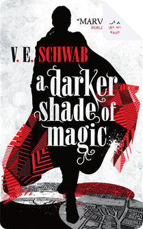 A Darker Shade of Magic by Victoria Schwab