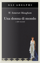 Una donna di mondo e altri racconti by William Somerset Maugham