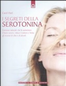 I segreti della serotonina. L'ormone naturale che fa aumentare il buon umore by Carol Hart