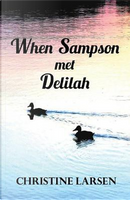 When Sampson met Delilah by Christine Larsen