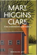 Uno sconosciuto nell'ombra by Mary Higgins Clark