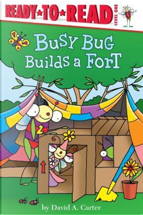 Busy Bug Builds a Fort by David A. Carter