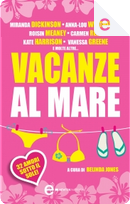 Vacanze al mare by Alexandra Brown, Anna-Lou Weatherley, Belinda Jones, Cally Taylor, Carmen Reid, Carrie Duffy, Chrissie Manby, Emma Garcia, Holly Martin, Ilana Fox, Kate Guest, Kate Harrison, Katie Agnew, Kirsty Greenwood, Louise Marley, Lucy Lord, Lucy Robinson, Lynda Page, Martel Maxwell, Michele Gorman, Miranda Dickinson, Molly Hopkins, Nicola Moriarty, Pernille Hughes, Roisin Meaney, Ruth Saberton, Talli Roland, Tamsyn Murray, Vanessa Greene, Victoria Fox Vacanze al mare by Alexandra Brown, Anna-Lou Weatherley, Belinda Jones, Cally Taylor, Carmen Reid, Carrie Duffy, Chrissie Manby, Emma Garcia, Holly Martin, Ilana Fox, Kate Guest, Kate Harrison, Katie Agnew, Kirsty Greenwood, Louise Marley, Lucy Lord, Lucy Robinson, Lynda Page, Martel Maxwell, Michele Gorman, Miranda Dickinson, Molly Hopkins, Nicola Moriarty, Pernille Hughes, Roisin Meaney, Ruth Saberton, Talli Roland, Tamsyn Murray, Vanessa Greene, Victoria Fox