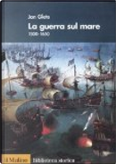 La guerra sul mare (1500-1650) by Jan Glete
