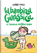 La bambina giurassica e l'amico misterioso by Vanna Vinci